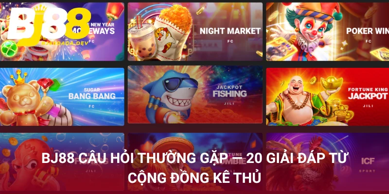 BJ88 câu hỏi thường gặp - 20 giải đáp từ cộng đồng kê thủ